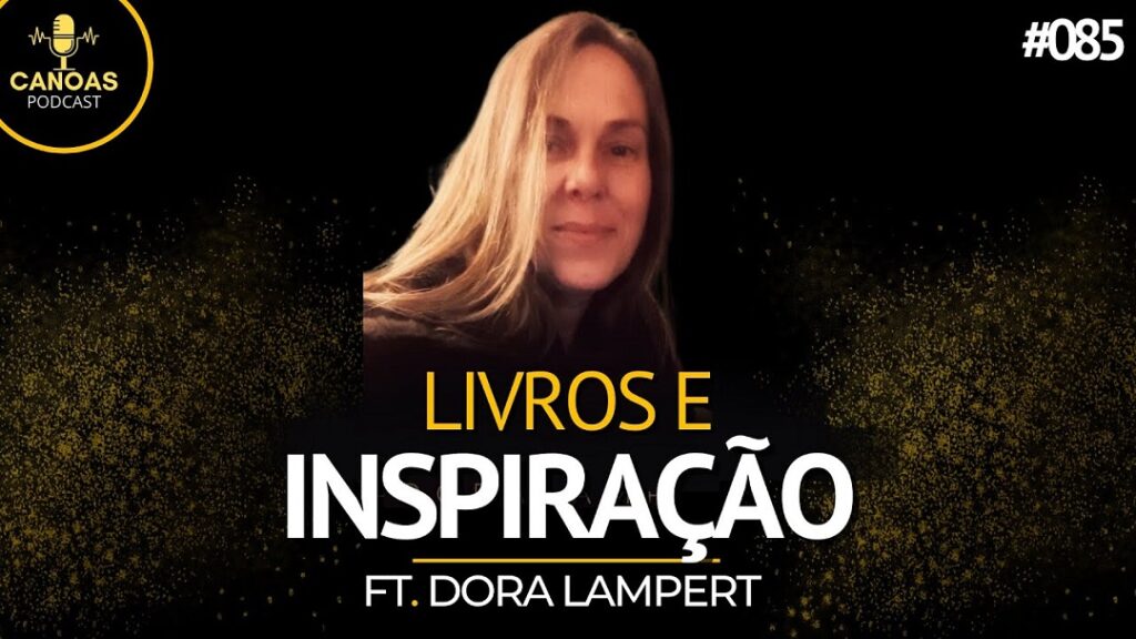 Escritora Dora Lampert fala sobre seu processo de criação | Canoas Podcast #85