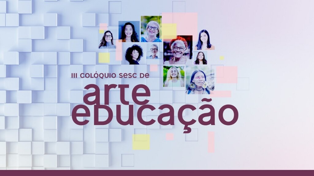 3º Colóquio Sesc de Arte Educação recebe inscrições até o dia 22 de setembro